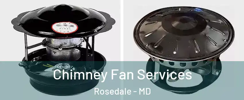  Chimney Fan Services Rosedale - MD
