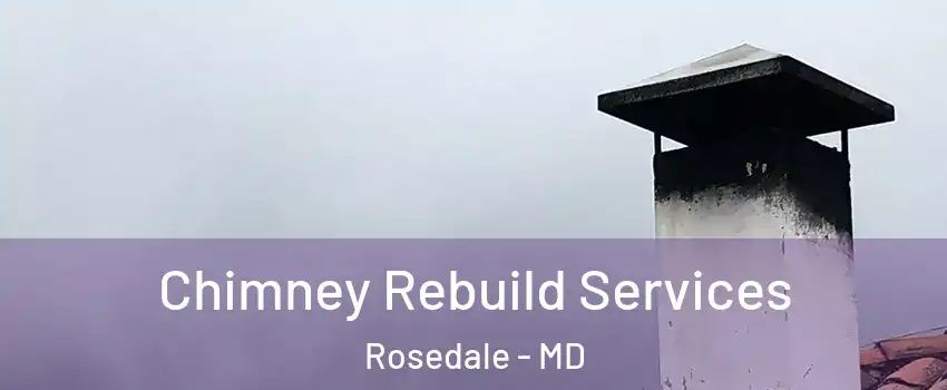  Chimney Rebuild Services Rosedale - MD