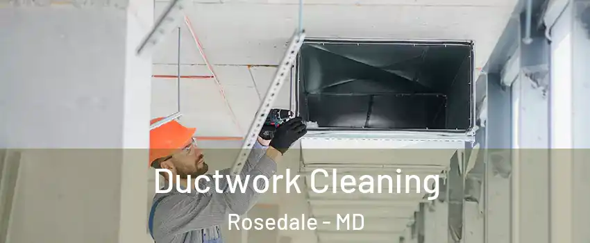  Ductwork Cleaning Rosedale - MD