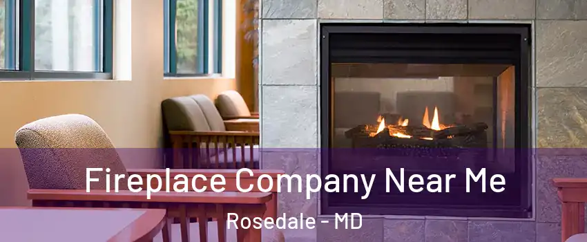  Fireplace Company Near Me Rosedale - MD