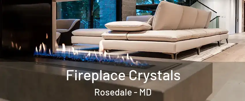  Fireplace Crystals Rosedale - MD