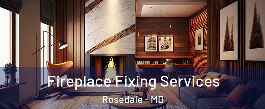  Fireplace Fixing Services Rosedale - MD