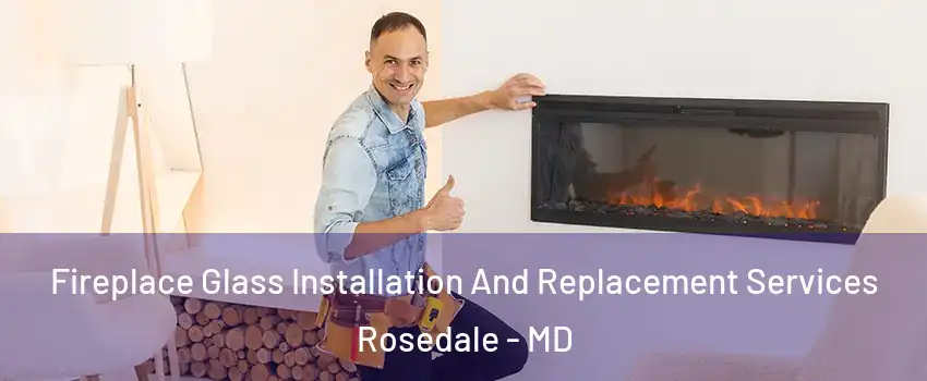  Fireplace Glass Installation And Replacement Services Rosedale - MD