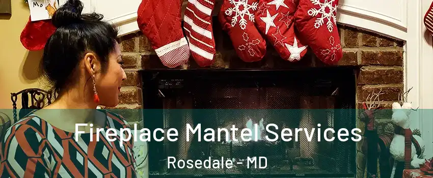  Fireplace Mantel Services Rosedale - MD