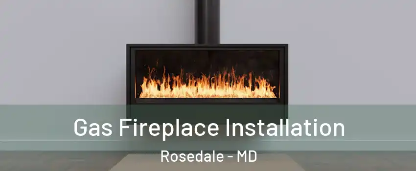  Gas Fireplace Installation Rosedale - MD