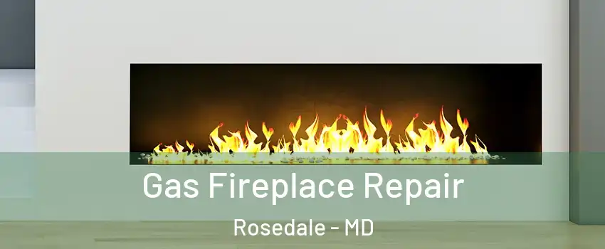  Gas Fireplace Repair Rosedale - MD