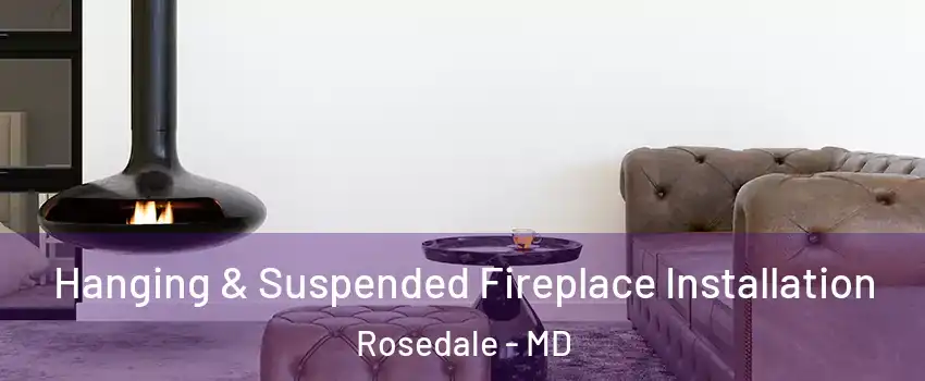  Hanging & Suspended Fireplace Installation Rosedale - MD