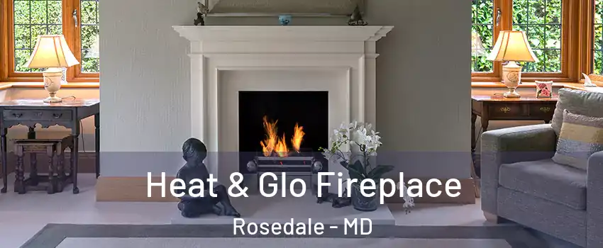  Heat & Glo Fireplace Rosedale - MD