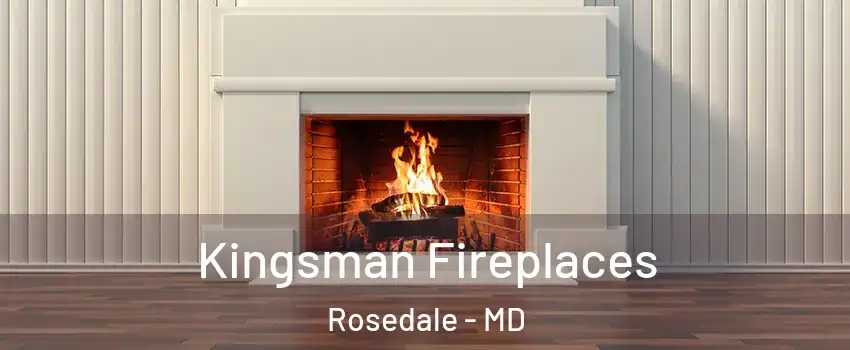  Kingsman Fireplaces Rosedale - MD