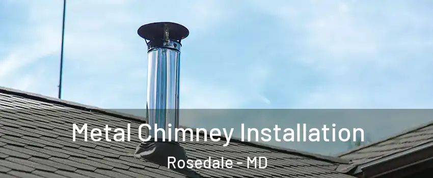  Metal Chimney Installation Rosedale - MD