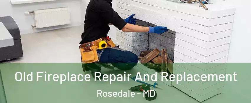  Old Fireplace Repair And Replacement Rosedale - MD