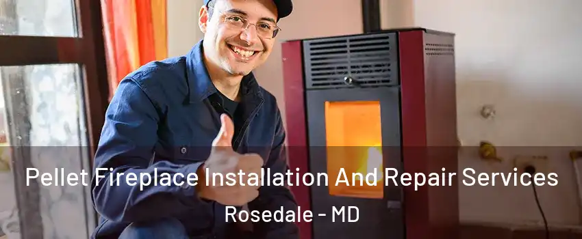  Pellet Fireplace Installation And Repair Services Rosedale - MD