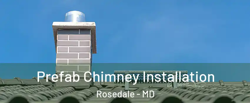  Prefab Chimney Installation Rosedale - MD