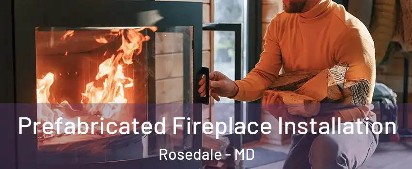  Prefabricated Fireplace Installation Rosedale - MD