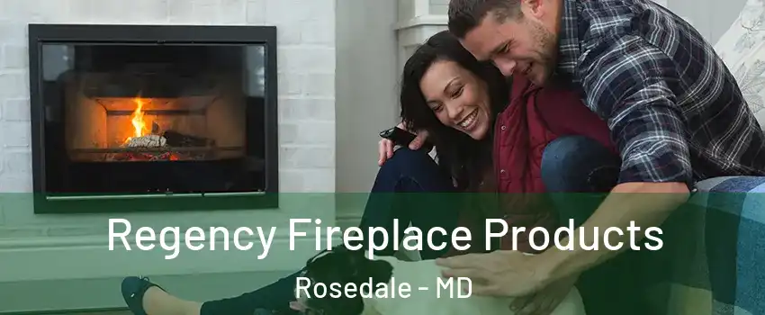  Regency Fireplace Products Rosedale - MD