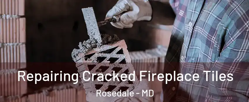  Repairing Cracked Fireplace Tiles Rosedale - MD
