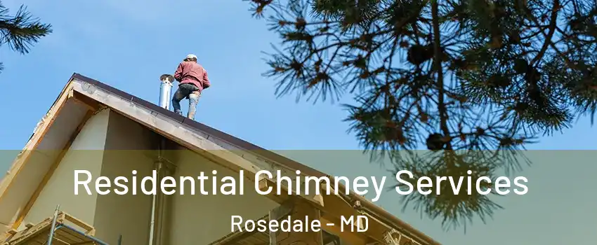  Residential Chimney Services Rosedale - MD