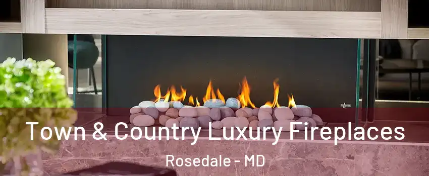  Town & Country Luxury Fireplaces Rosedale - MD