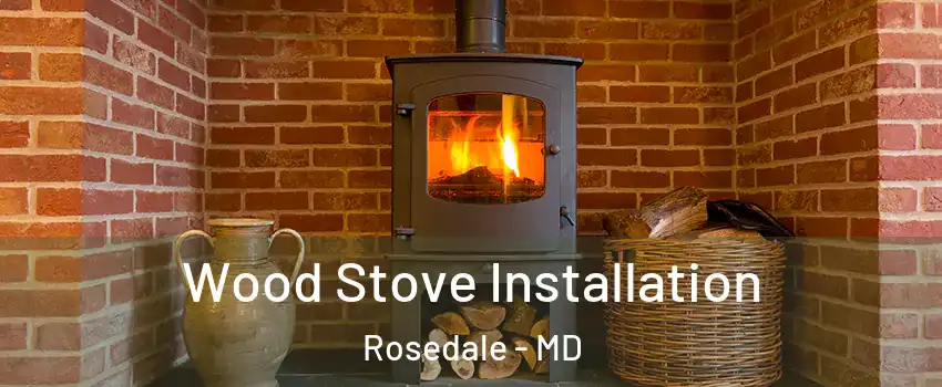  Wood Stove Installation Rosedale - MD